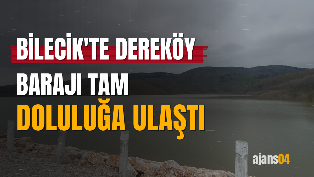 Bilecik'te Dereköy Barajı tam doluluğa ulaştı
