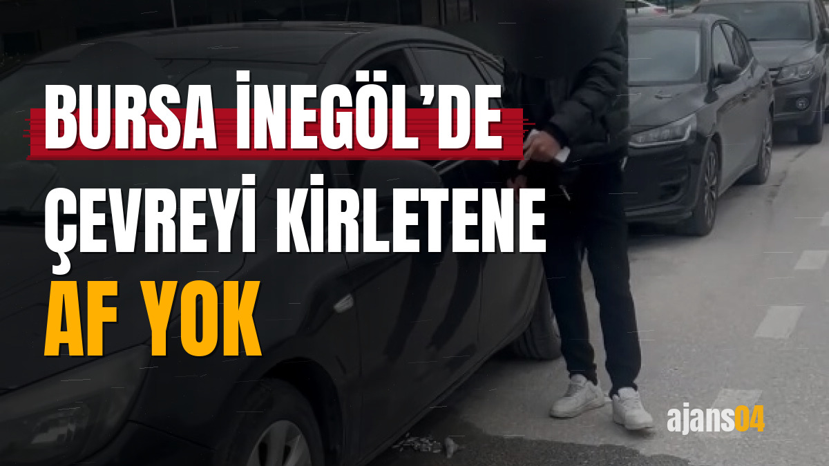Bursa İnegöl’de çevreyi kirletene af yok