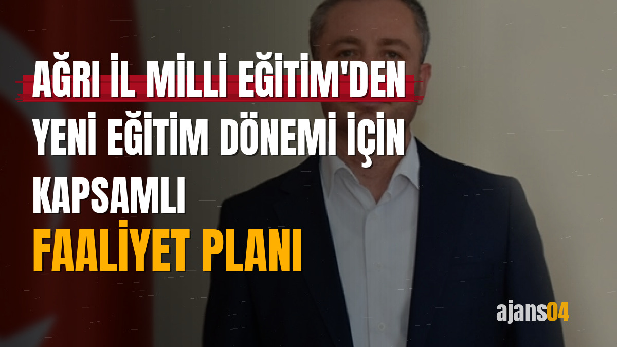 Ağrı İl Milli Eğitim'den yeni eğitim dönemi için kapsamlı faaliyet planı