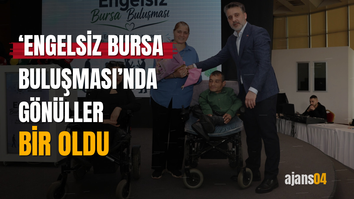 ‘Engelsiz Bursa Buluşması’nda gönüller bir oldu