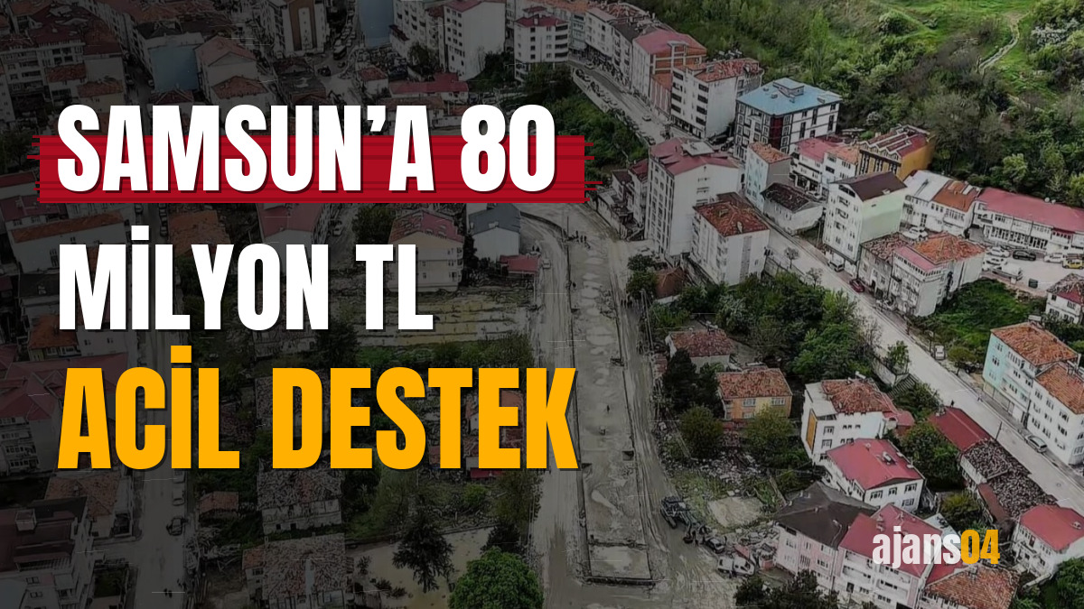 Samsun’a 80 milyon TL acil destek