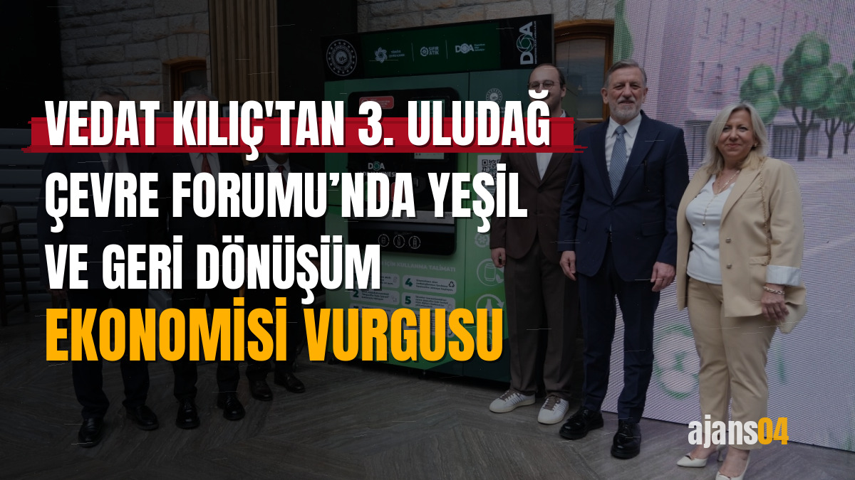 Vedat Kılıç'tan 3. Uludağ Çevre Forumu’nda yeşil ve geri dönüşüm ekonomisi vurgusu