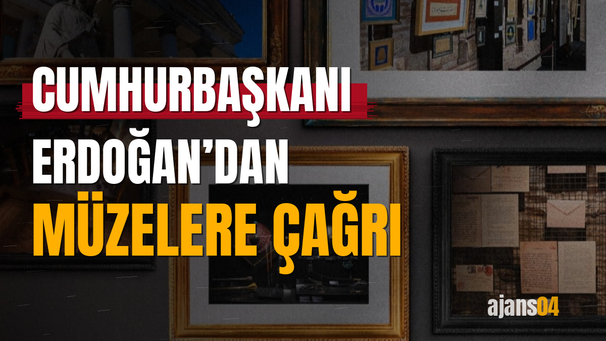 Cumhurbaşkanı Erdoğan’dan müzelere çağrı