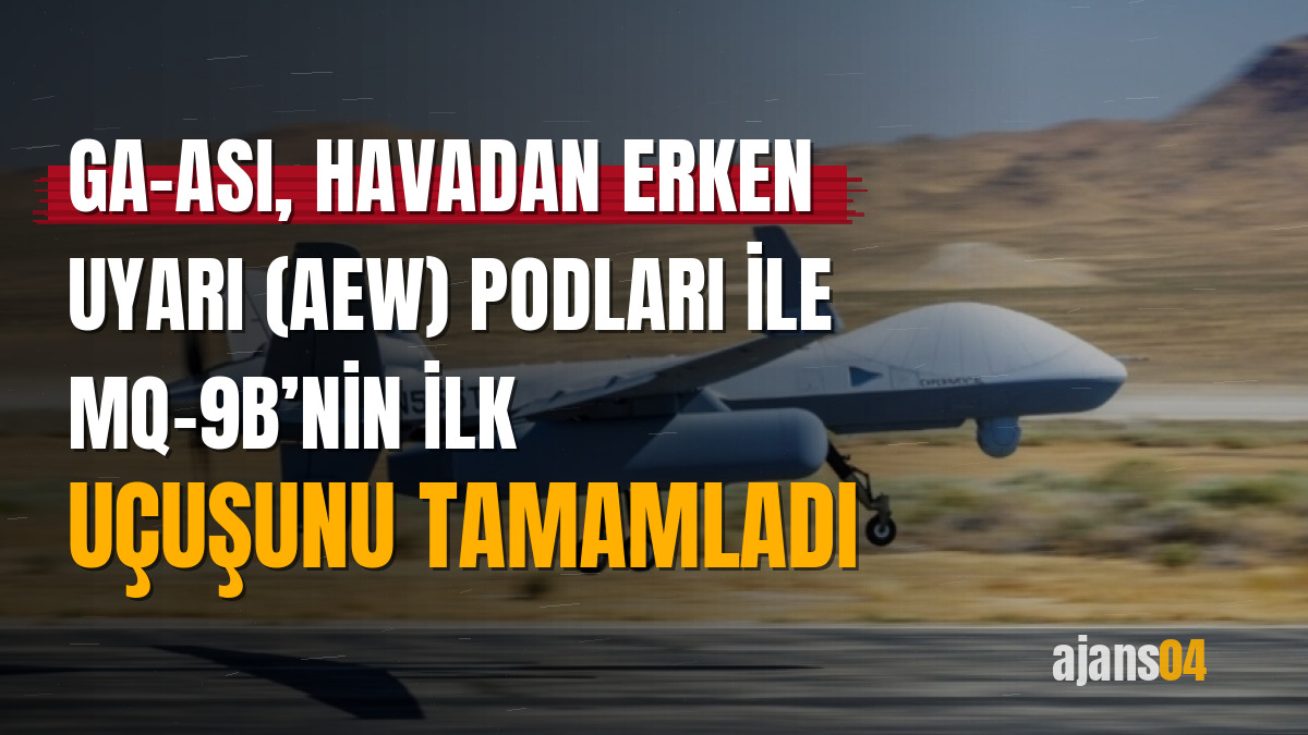 GA-ASI, Havadan Erken Uyarı (AEW) Podları ile MQ-9B’nin ilk uçuşunu tamamladı