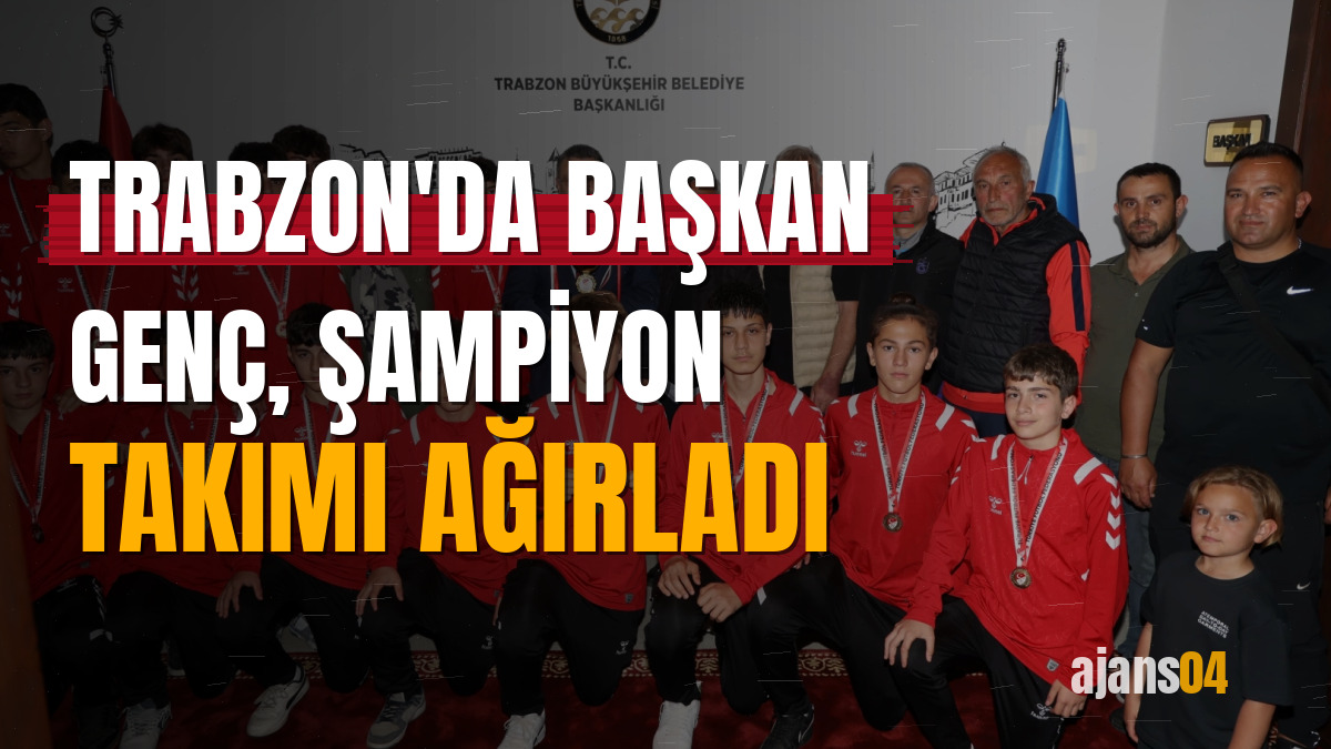 Trabzon'da Başkan Genç, şampiyon takımı ağırladı
