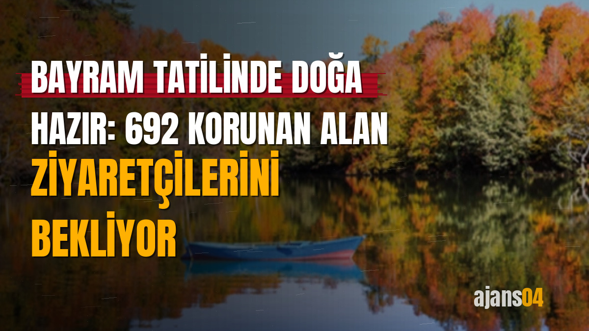 Bayram tatilinde doğa hazır: 692 korunan alan ziyaretçilerini bekliyor