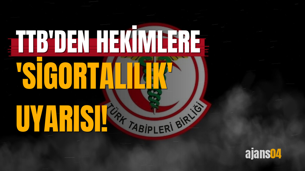 TTB'den hekimlere 'sigortalılık' uyarısı!
