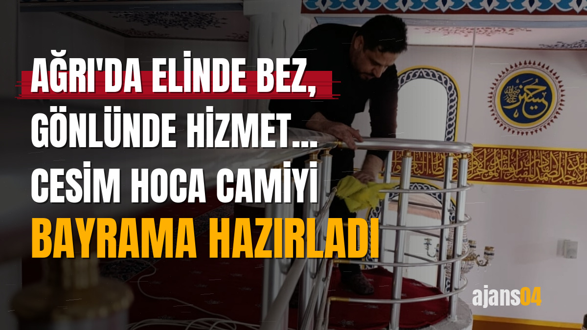 Ağrı'da elinde bez, gönlünde hizmet... Cesim Hoca camiyi bayrama hazırladı