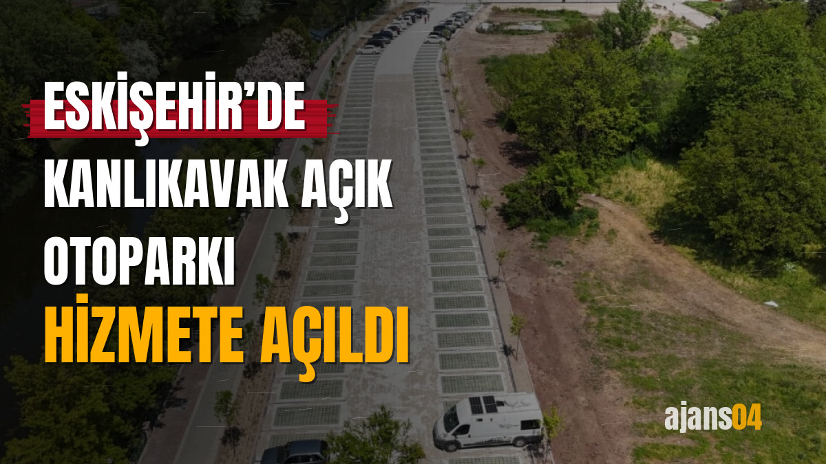 Eskişehir’de Kanlıkavak Açık Otoparkı hizmete açıldı