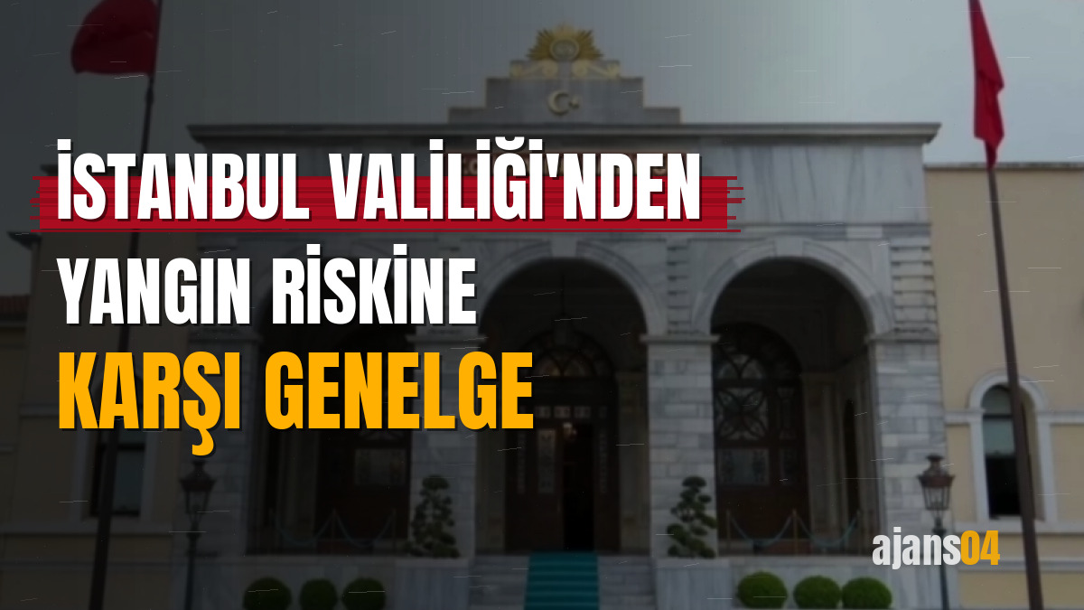 İstanbul Valiliği'nden yangın riskine karşı genelge