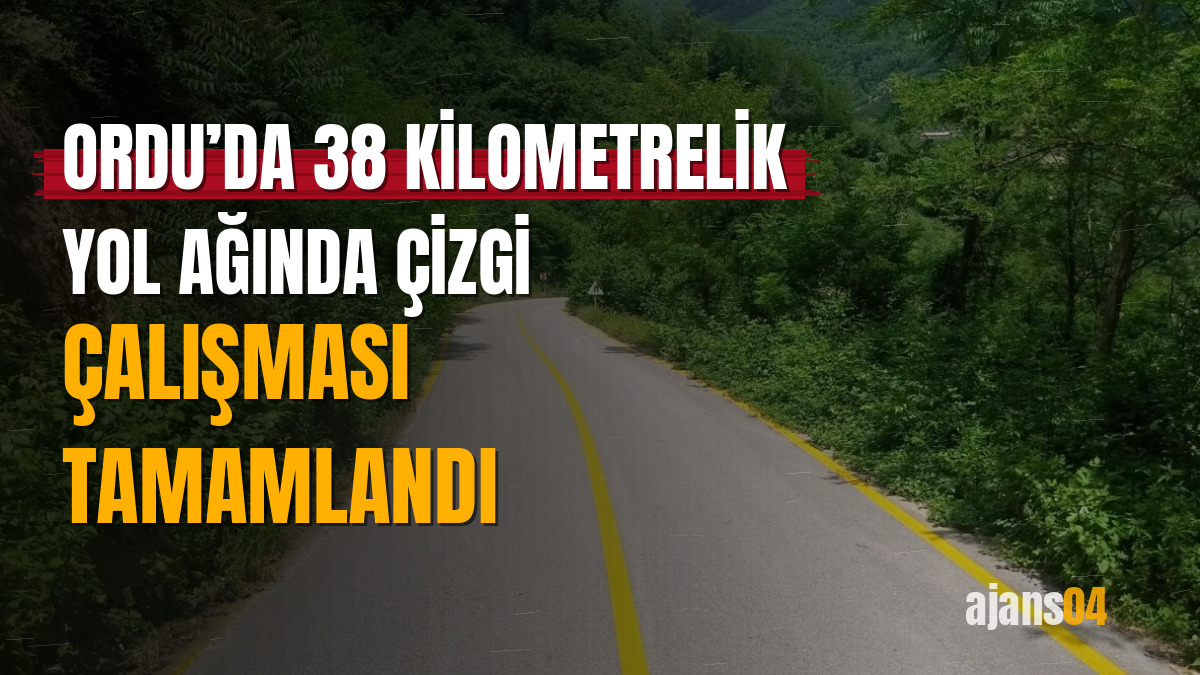 Ordu’da 38 kilometrelik yol ağında çizgi çalışması tamamlandı