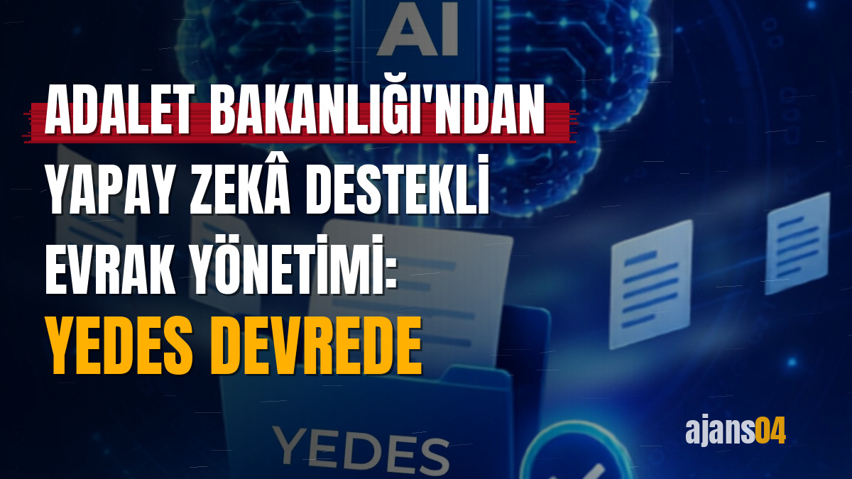 Adalet Bakanlığı'ndan yapay zekâ destekli evrak yönetimi: YEDES devrede