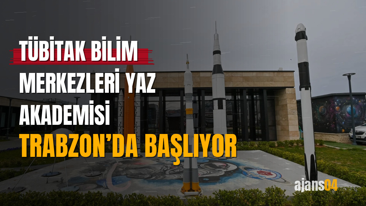 TÜBİTAK Bilim Merkezleri Yaz Akademisi Trabzon’da başlıyor