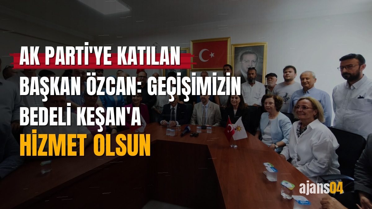 AK Parti'ye katılan Başkan Özcan: Geçişimizin bedeli Keşan'a hizmet olsun