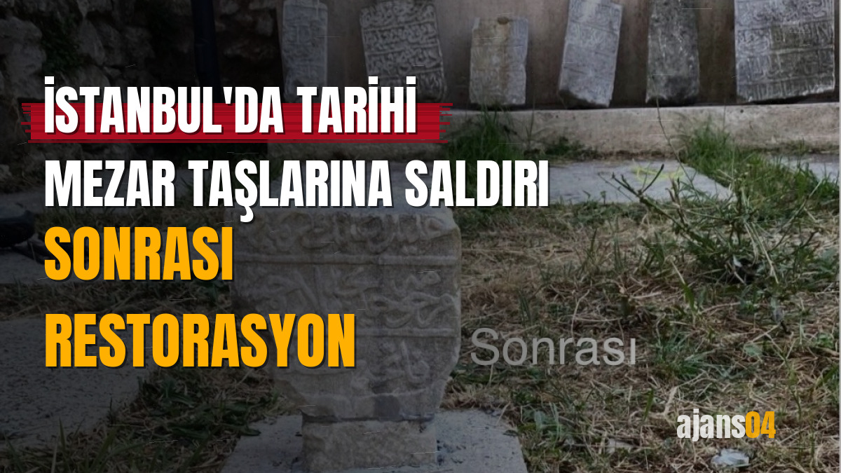 İstanbul'da tarihi mezar taşlarına saldırı sonrası restorasyon