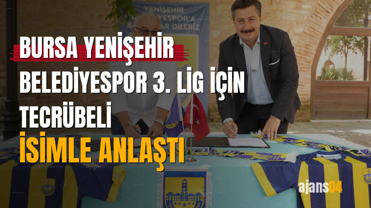 Bursa Yenişehir Belediyespor 3. Lig için tecrübeli isimle anlaştı
