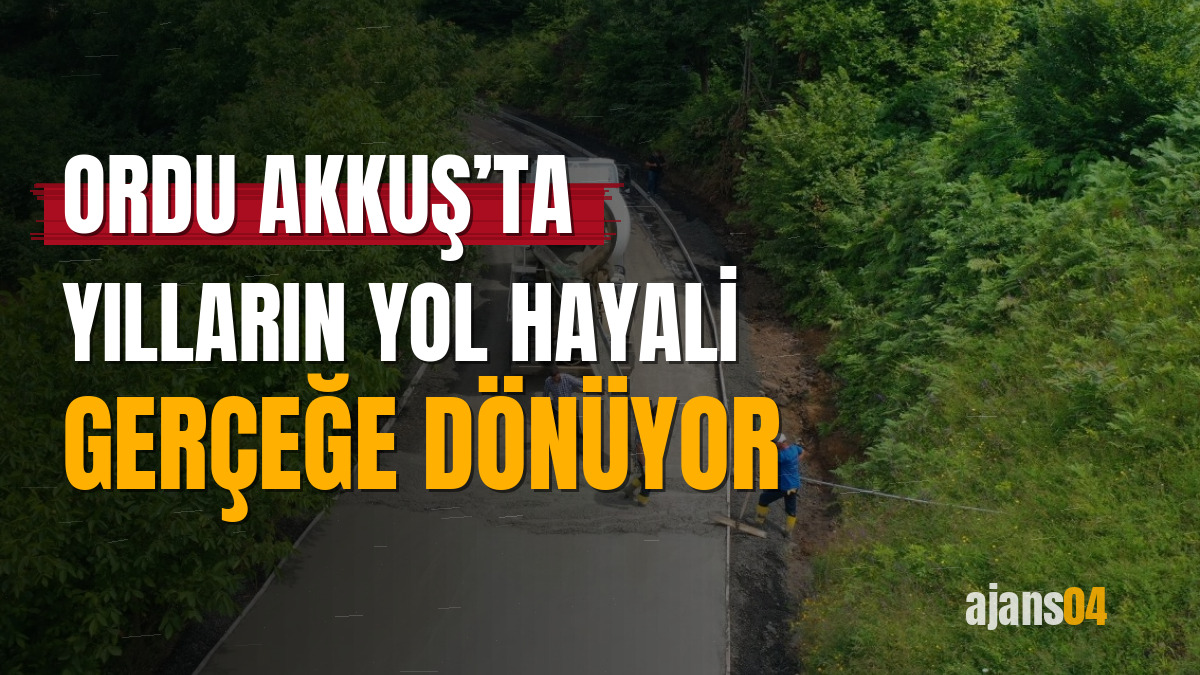 Ordu Akkuş’ta yılların yol hayali gerçeğe dönüyor