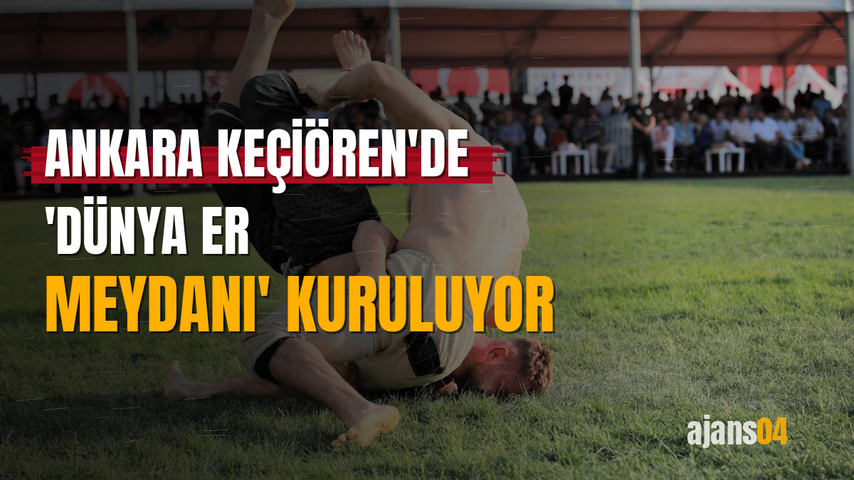 Ankara Keçiören'de 'Dünya Er Meydanı' kuruluyor