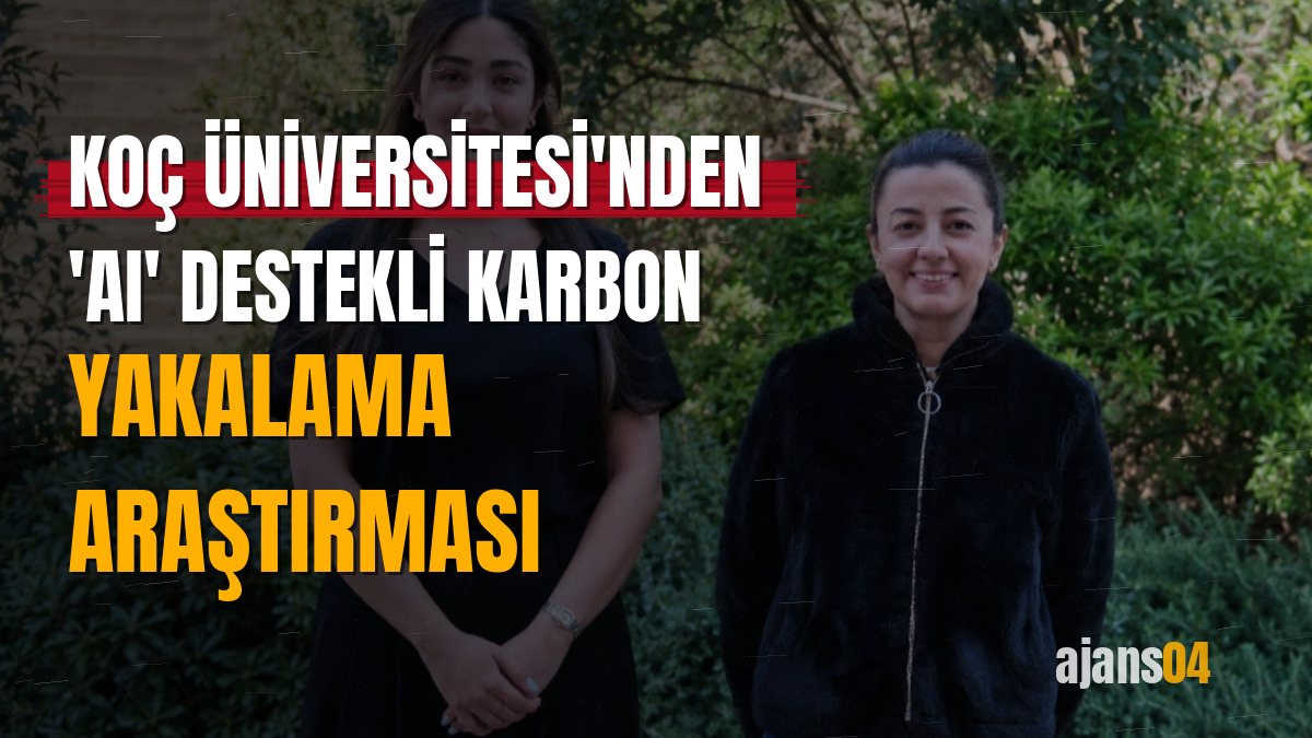 Koç Üniversitesi'nden 'AI' destekli karbon yakalama araştırması
