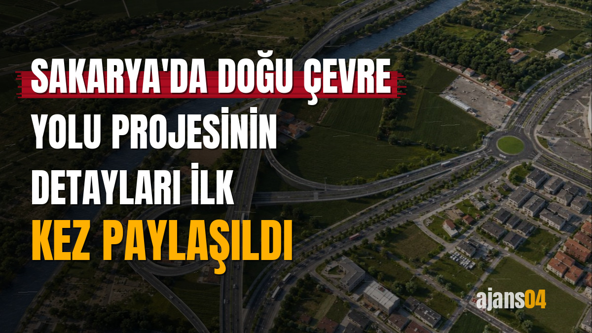 Sakarya'da Doğu Çevre Yolu projesinin detayları ilk kez paylaşıldı