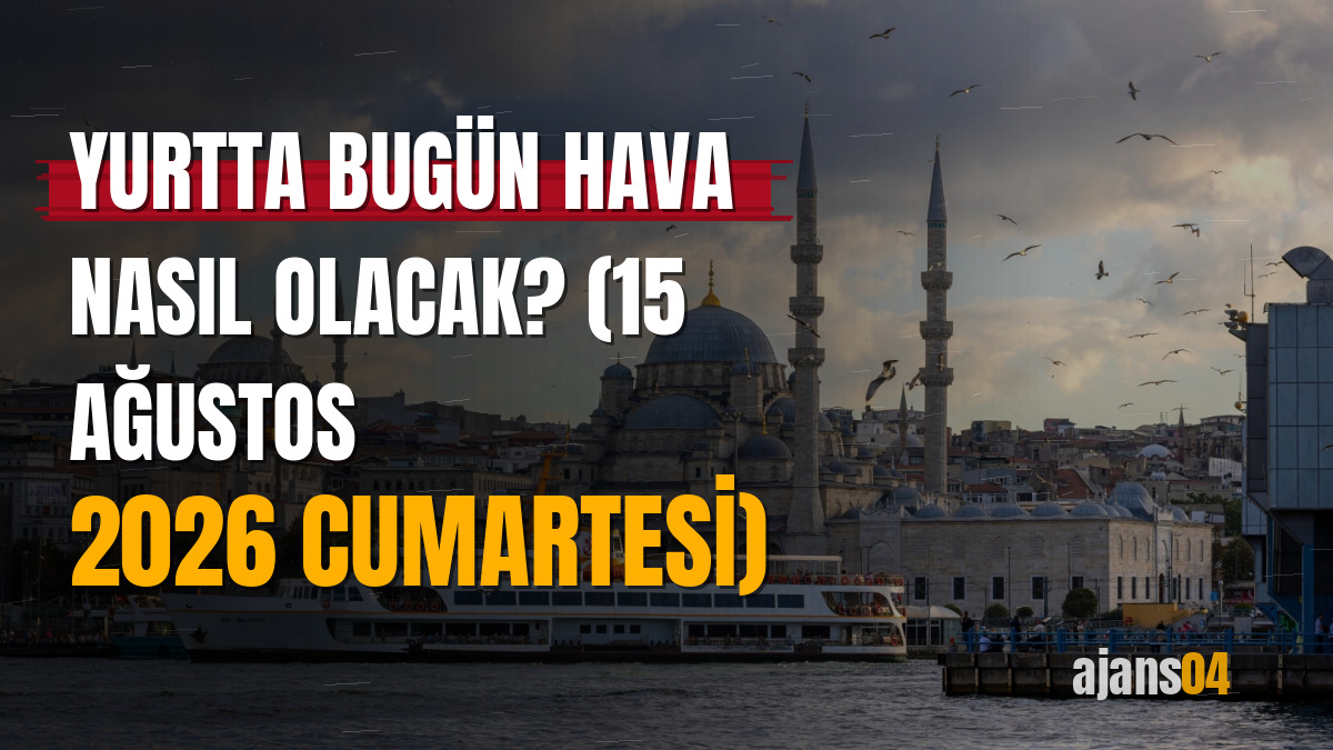 Yurtta bugün hava nasıl olacak? (15 Ağustos 2026 Cumartesi)