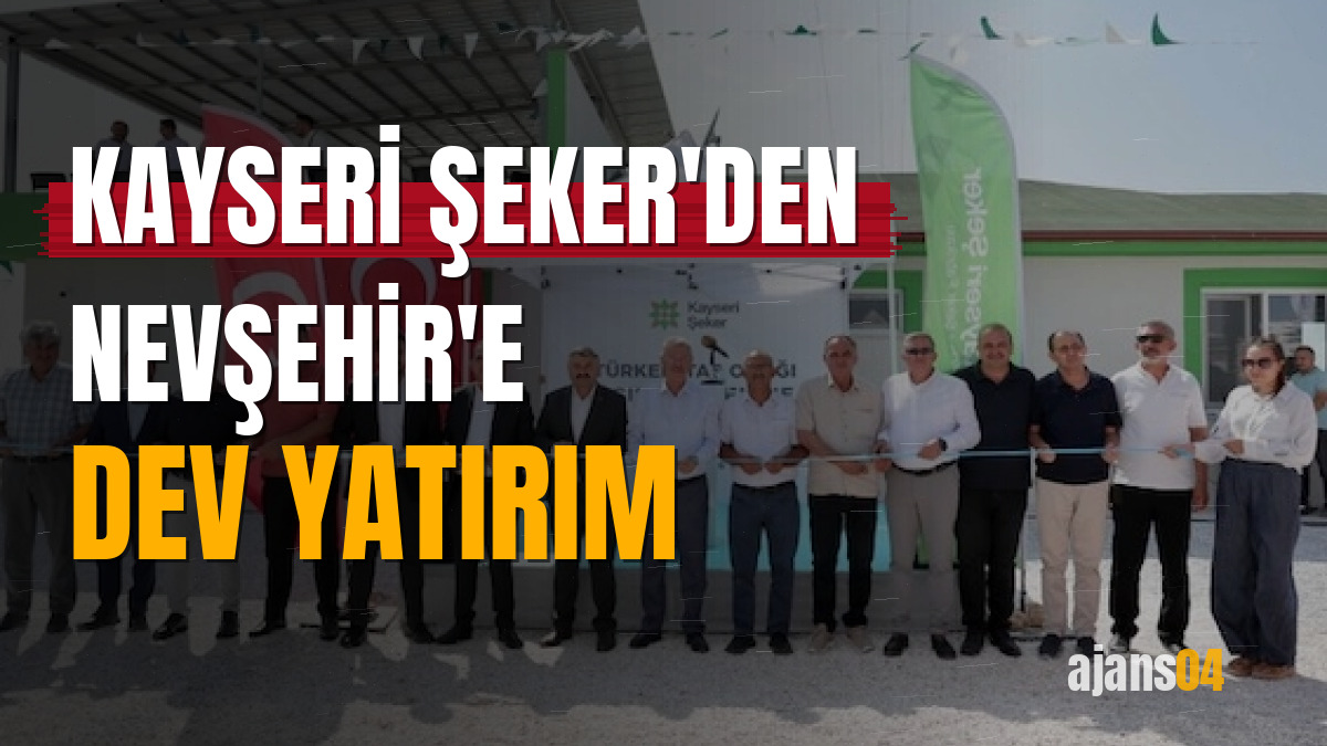 Kayseri Şeker'den Nevşehir'e dev yatırım