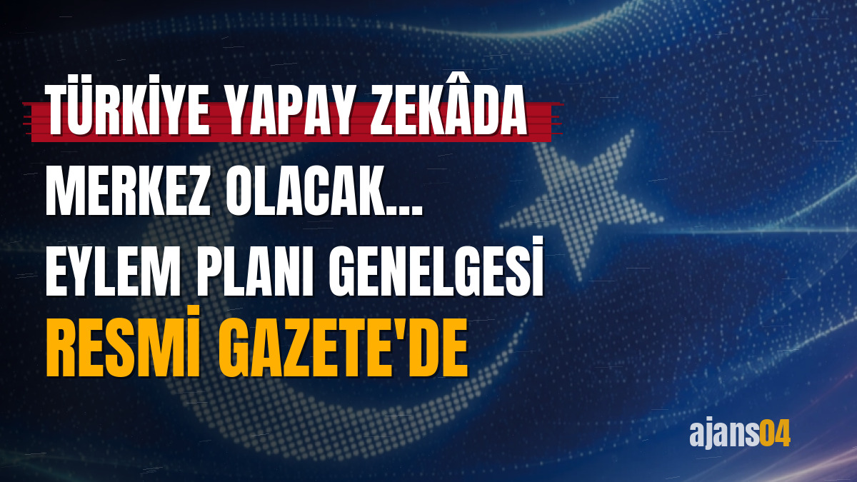 Türkiye yapay zekâda merkez olacak... Eylem Planı Genelgesi Resmi Gazete'de