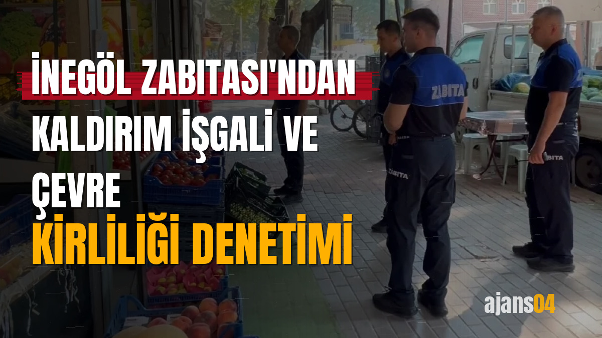 İnegöl Zabıtası'ndan kaldırım işgali ve çevre kirliliği denetimi