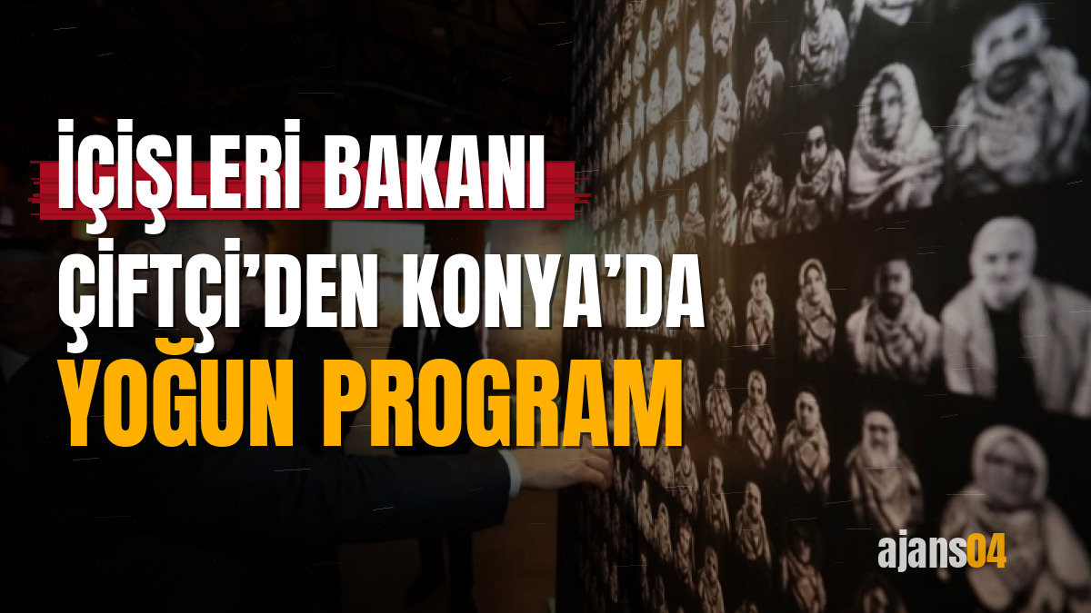 İçişleri Bakanı Çiftçi’den Konya’da yoğun program