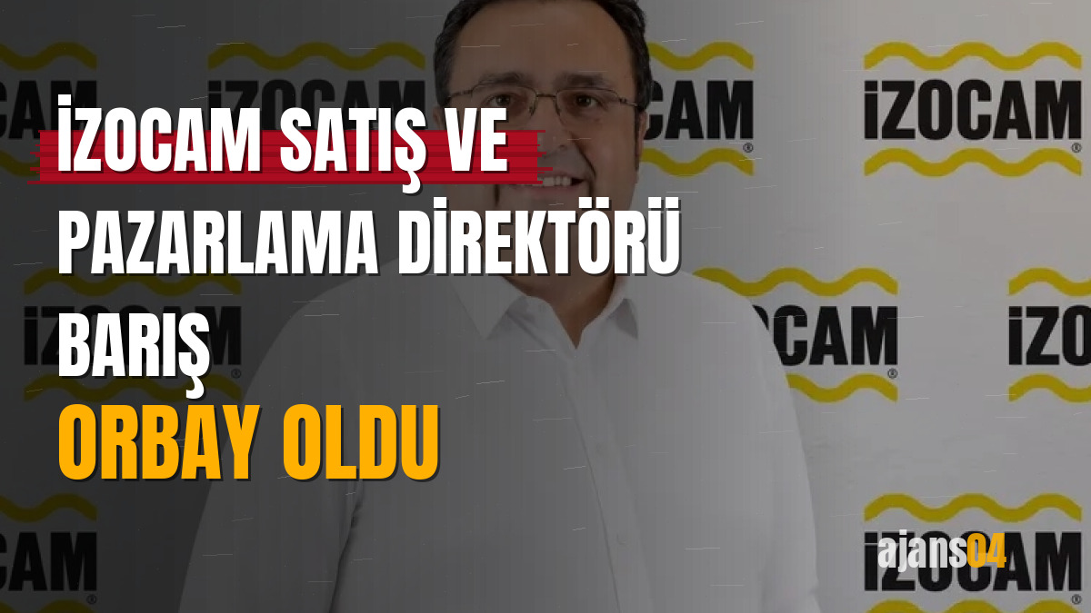 İzocam Satış ve Pazarlama Direktörü Barış Orbay oldu
