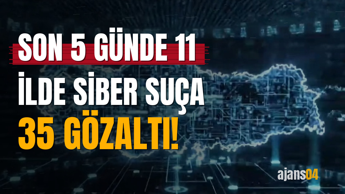 Son 5 günde 11 ilde siber suça 35 gözaltı!