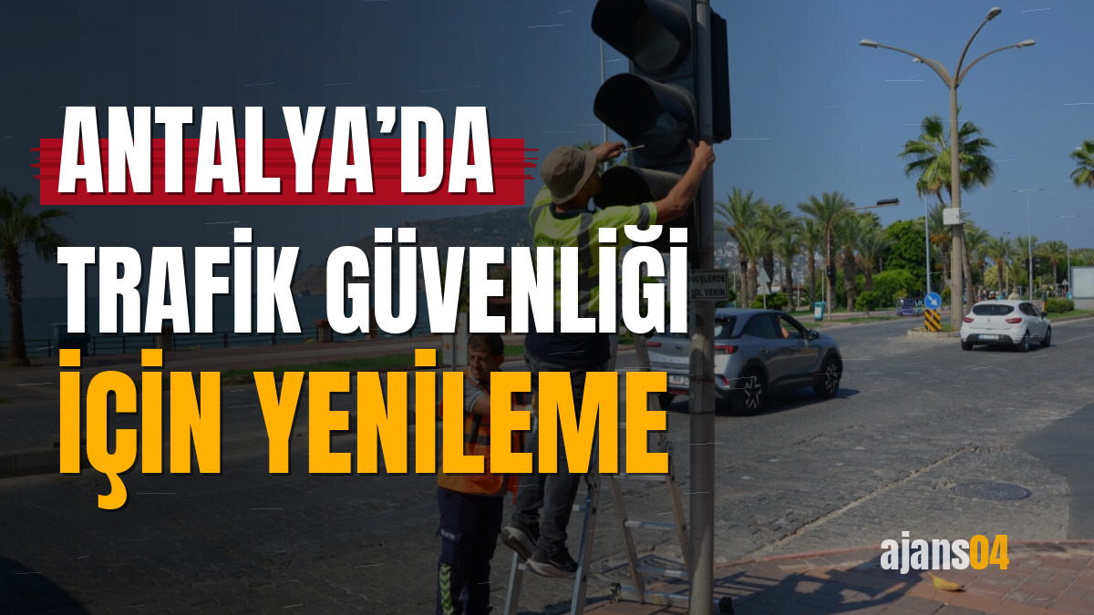 Antalya’da trafik güvenliği için yenileme
