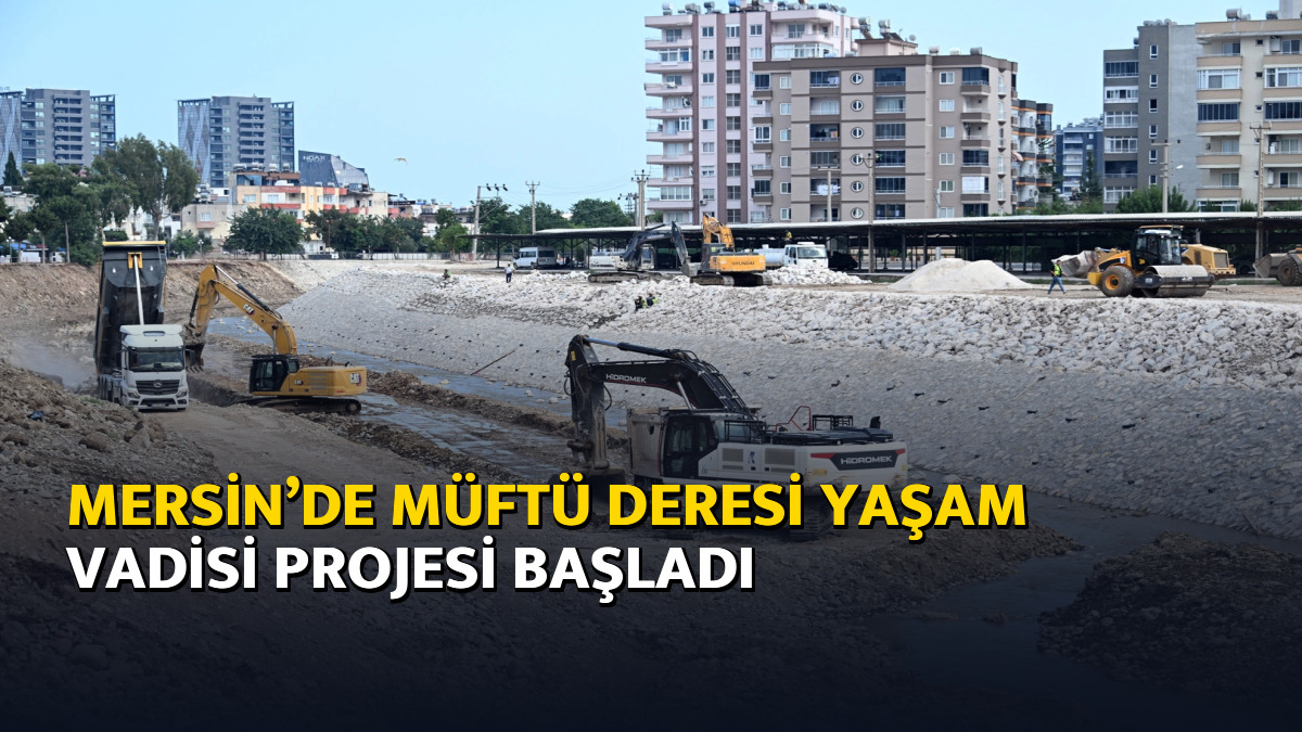 Mersin’de Müftü Deresi Yaşam Vadisi Projesi başladı