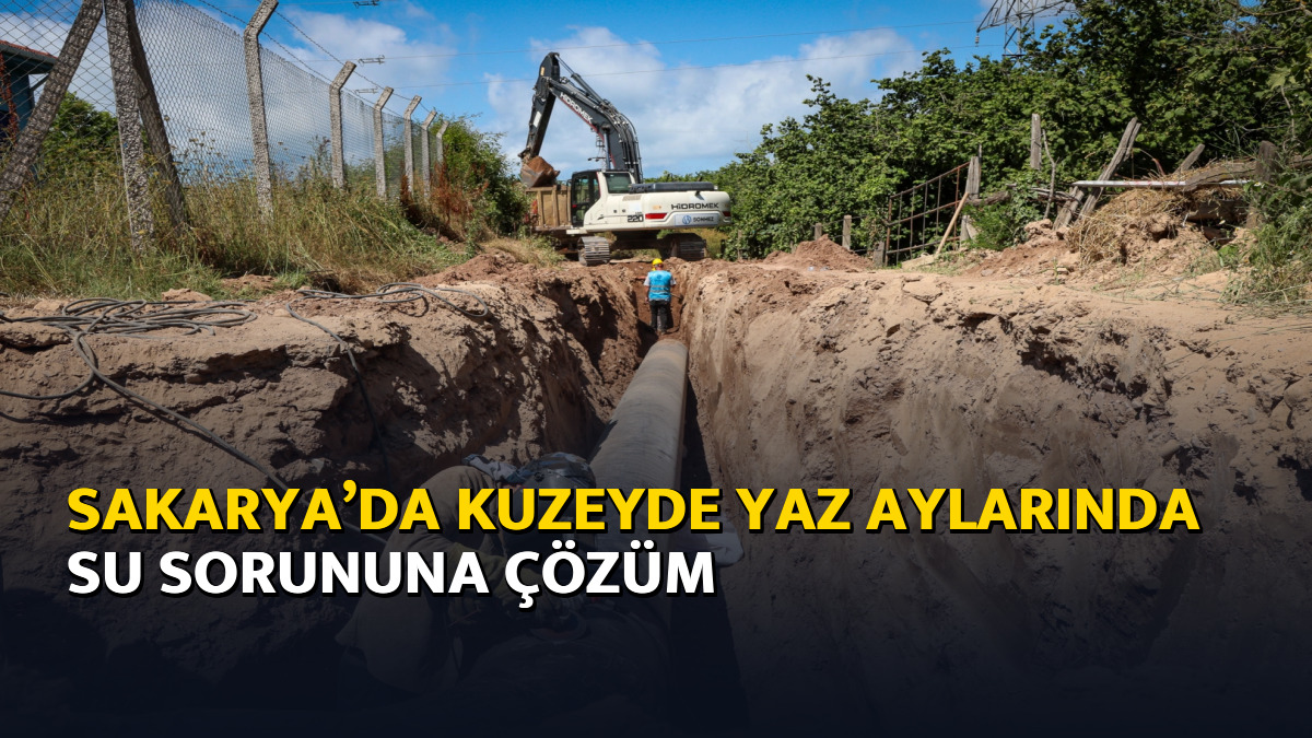 Sakarya’da kuzeyde yaz aylarında su sorununa çözüm