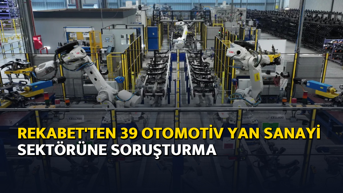 Rekabet'ten 39 otomotiv yan sanayi sektörüne soruşturma