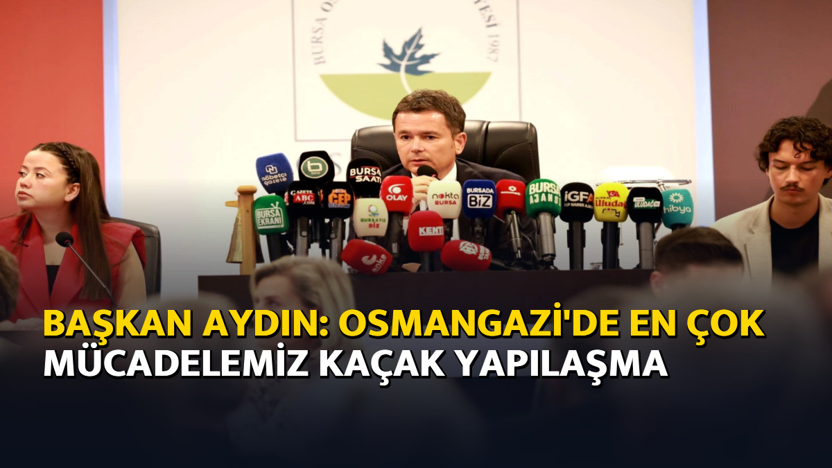 Başkan Aydın: Osmangazi'de en çok mücadelemiz kaçak yapılaşma