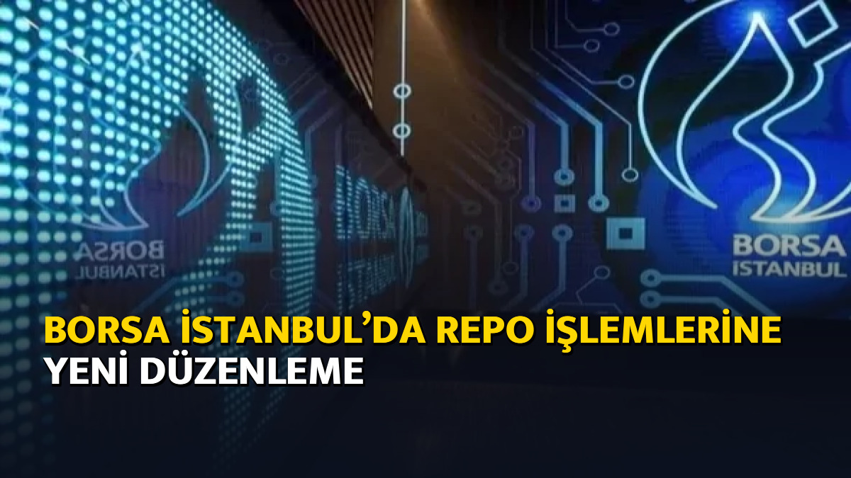 Borsa İstanbul’da repo işlemlerine yeni düzenleme