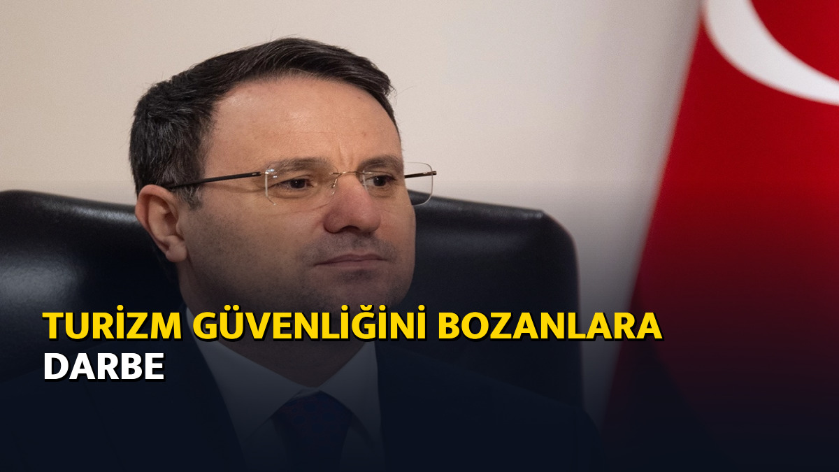 Turizm güvenliğini bozanlara darbe