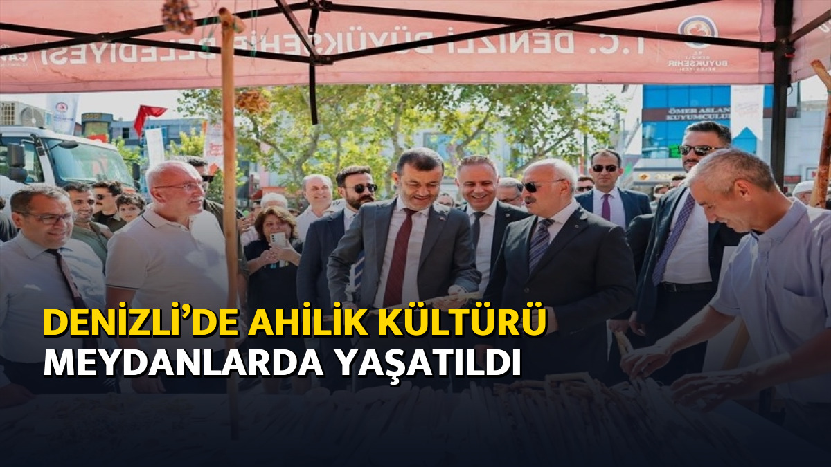 Denizli’de Ahilik kültürü meydanlarda yaşatıldı