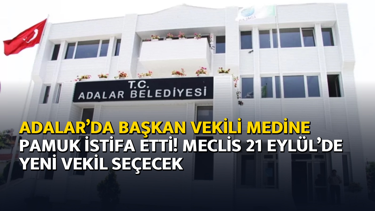 Adalar’da Başkan Vekili Medine Pamuk istifa etti! Meclis 21 Eylül’de yeni vekil seçecek