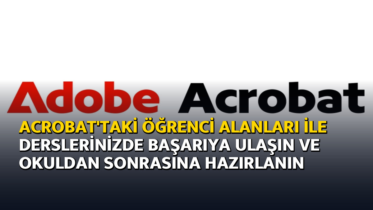 Acrobat'taki Öğrenci Alanları ile derslerinizde başarıya ulaşın ve okuldan sonrasına hazırlanın