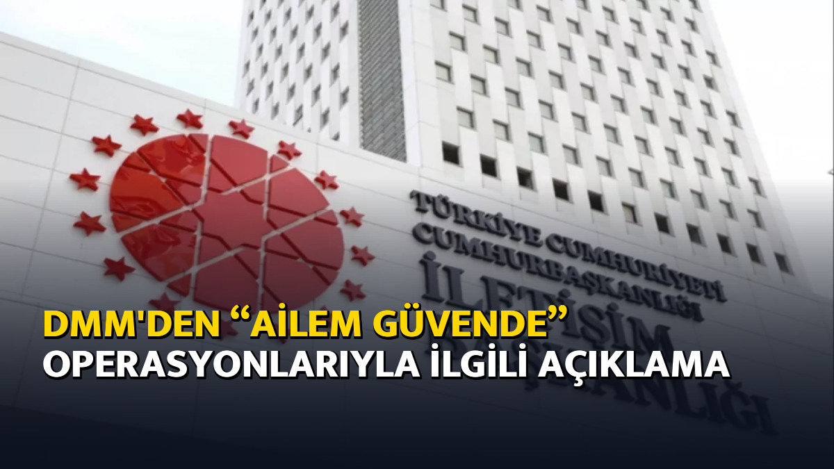 DMM'den “Ailem Güvende” operasyonlarıyla ilgili açıklama