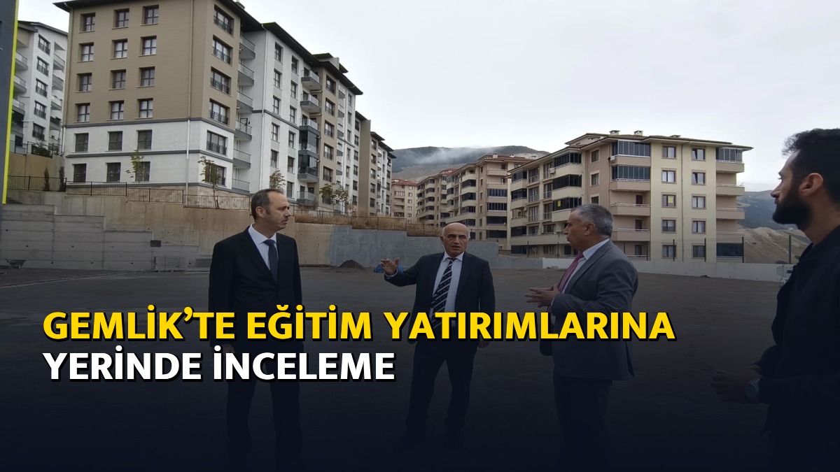 Gemlik’te eğitim yatırımlarına yerinde inceleme