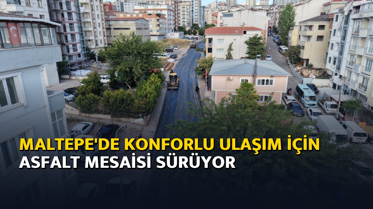 Maltepe'de Konforlu Ulaşım İçin Asfalt Mesaisi Sürüyor