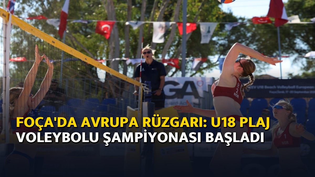 Foça'da Avrupa Rüzgarı: U18 Plaj Voleybolu Şampiyonası Başladı