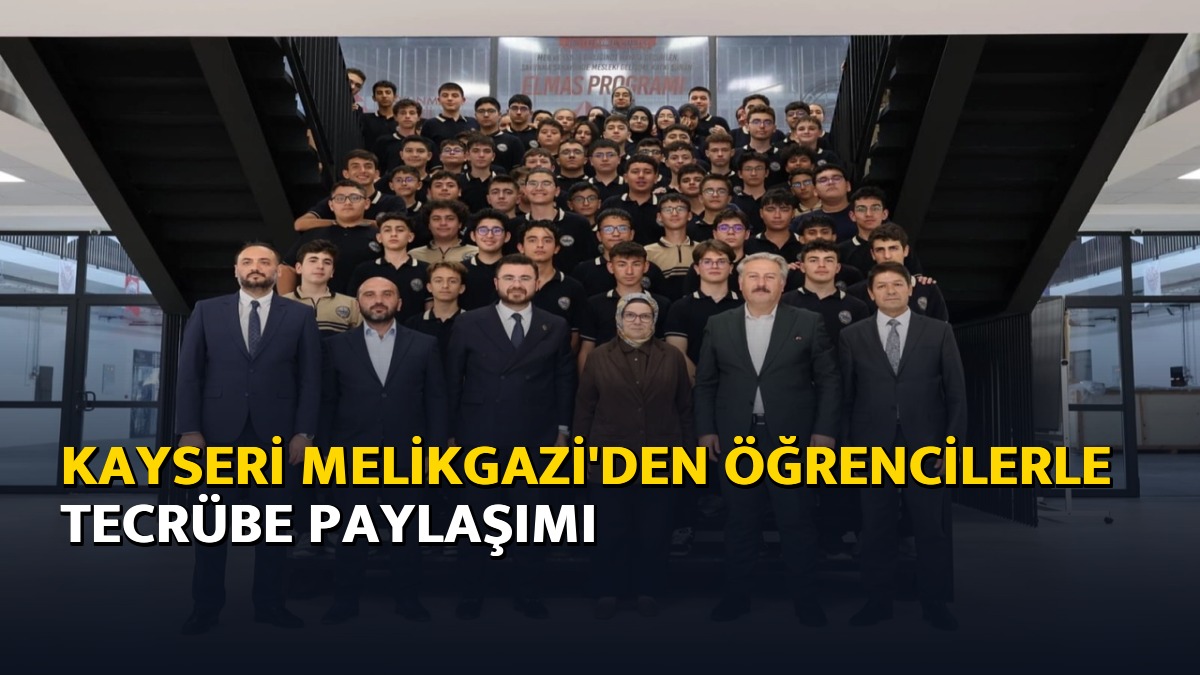 Kayseri Melikgazi'den öğrencilerle tecrübe paylaşımı
