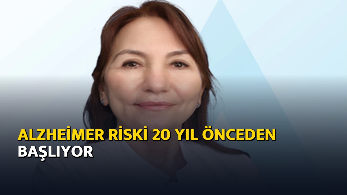 Alzheimer riski 20 yıl önceden başlıyor
