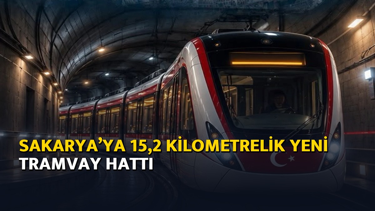 Sakarya’ya 15,2 kilometrelik yeni tramvay hattı