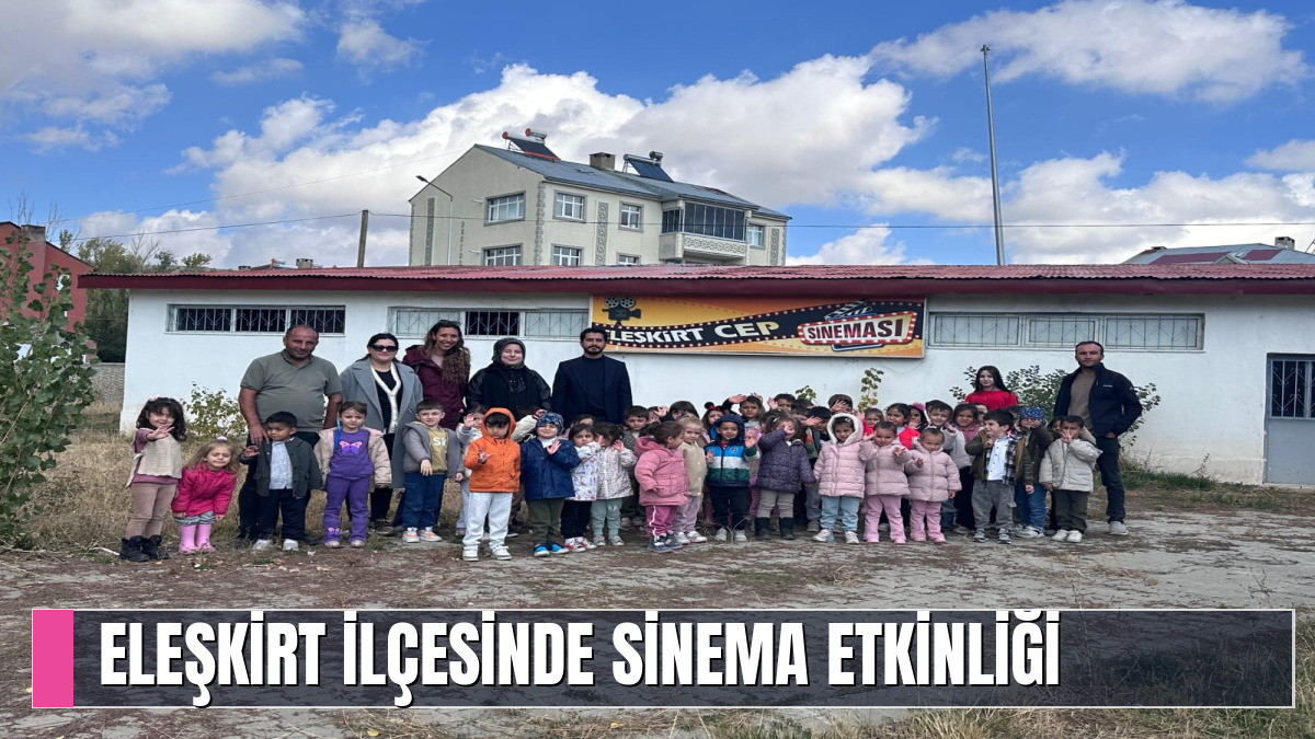 ELEŞKİRT İLÇESİNDE SİNEMA ETKİNLİĞİ