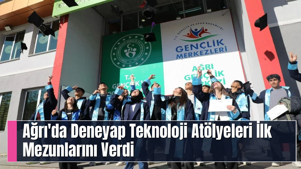 Ağrı'da Deneyap Teknoloji Atölyeleri İlk Mezunlarını Verdi